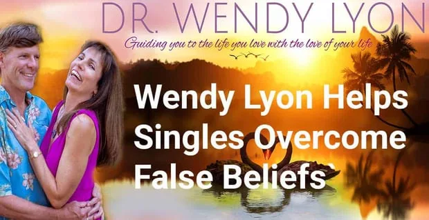 Dr. Wendy Lyon Helps Singles Overcome Their Limiting Beliefs